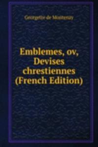 Emblemes, ov, Devises chrestiennes (French Edition)