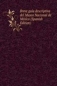 Breve guia descriptiva del Museo Nacional de Mexico (Spanish Edition)