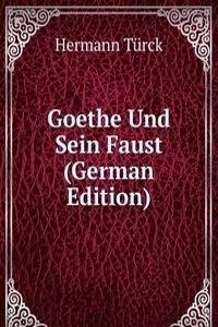 Goethe Und Sein Faust (German Edition)