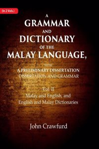 A Grammar and Dictionary of the Malay Language, With a Preliminary Dissertation: Malay and English, and English and Malay Dictionaries 2nd