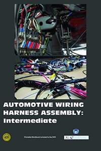 Automotive Wiring Harness Assembly : Intermediate (Book with Dvd) (Workbook Included)