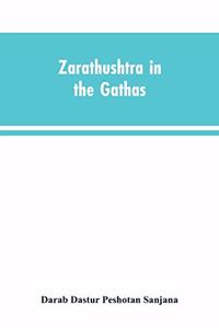 Zarathushtra in the Gathas, and in the Greek and Roman classics / translated from the German of Drs. Geiger and Windischmann, with notes on M. Darmesteter's theory regarding the date of the Avesta, and an appendix
