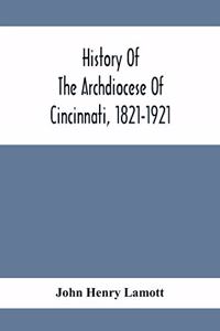 History Of The Archdiocese Of Cincinnati, 1821-1921