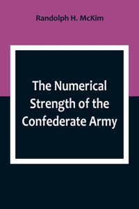 Numerical Strength of the Confederate Army; An examination of the argument of the Hon. Charles Francis Adams and others