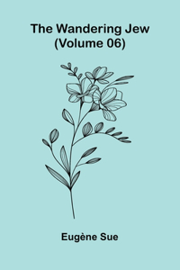 The Wandering Jew (Volume 06)