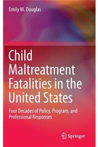 Child Maltreatment Fatalities in the United States