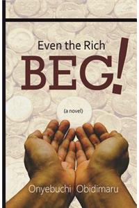 Even the Rich Beg