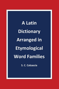 Latin Dictionary Arranged in Etymological Word Families