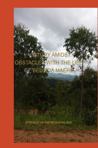 Victory Amidst Obstacles With The Life Of Belinda Maere