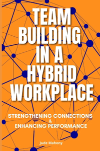 Team Building in a Hybrid Workplace