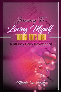 Journey To Loving Myself Through God's Word: 60 Day Devotional