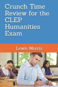Crunch Time Review for the CLEP Humanities Exam