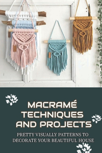 Macramé Techniques And Projects