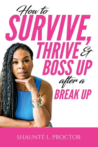 How To Survive, Thrive, And Boss Up After A Break Up