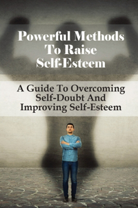 Powerful Methods To Raise Self-Esteem