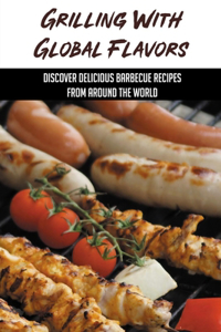 Grilling With Global Flavors