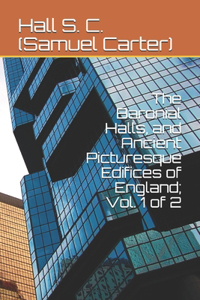 The Baronial Halls, and Ancient Picturesque Edifices of England; Vol. 1 of 2