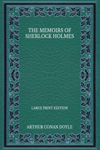 The Memoirs of Sherlock Holmes - Large Print Edition