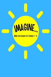 IMAGINE... Bible Curriculum for Grades 1-4