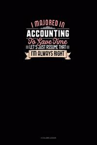 I Majored In Accounting To Save Time Let's Just Assume That I'm Always Right