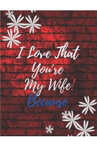 Gift Note Pad For My Wife I love you Because you are My Life I Love That You're My Wife!