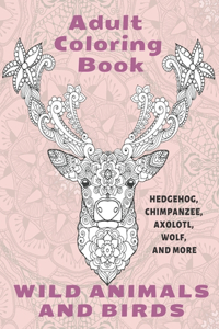Wild Animals and Birds - Adult Coloring Book - Hedgehog, Chimpanzee, Axolotl, Wolf, and more