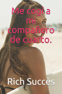 Me cogí a mi compañero de cuarto.