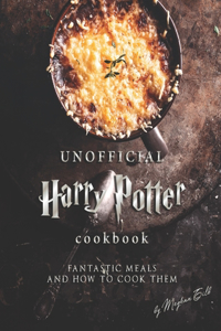 Unofficial Harry Potter Cookbook: Fantastic Meals and How To Cook Them