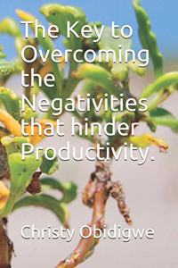 Key to Overcoming the Negativities that hinder Productivity.