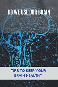 Do We Use Our Brain