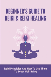 Beginner's Guide To Reiki & Reiki Healing