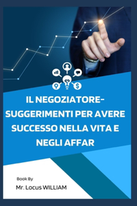 Il negoziatore-Suggerimenti per avere successo nella vita e negli affari