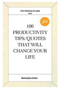 100 Productivity Tips/Quotes that Will Change Your Life