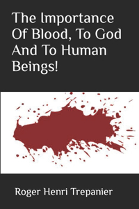 Importance Of Blood, To God And To Human Beings!