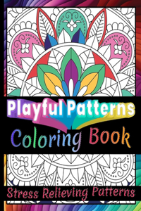 Playful Patterns Coloring Book: 100 Amazing Fun, Easy and Relaxing /Stress Relieving Creative Fun Drawings to Calm Down, Reduce Anxiety & Relax.