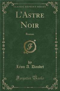 L'Astre Noir: Roman (Classic Reprint)