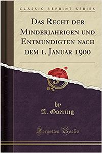Das Recht der Minderjährigen und Entmündigten nach dem 1. Januar 1900 (Classic Reprint)