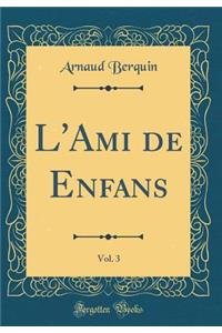 L'Ami de Enfans, Vol. 3 (Classic Reprint)
