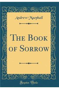 The Book of Sorrow (Classic Reprint)