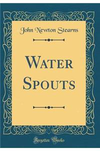 Water Spouts (Classic Reprint)