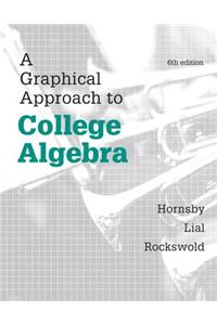 Graphical Approach to College Algebra, A,  Plus NEW MyMathLab -- Access Card Package