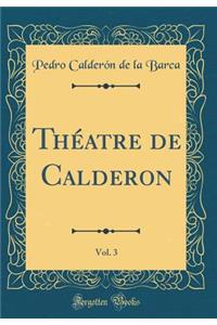ThÃ©atre de Calderon, Vol. 3 (Classic Reprint)