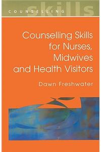 Counselling Skills For Nurses, Midwives and Health Visitors