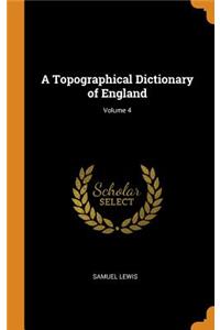 A Topographical Dictionary of England; Volume 4