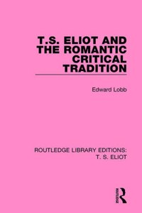 T S ELIOT & THE ROMANTIC CRITICAL TRADIT