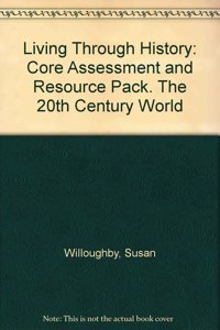 Living Through History: Core Assessment and Resource Pack. The 20th Century World