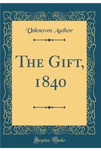 The Gift, 1840 (Classic Reprint)