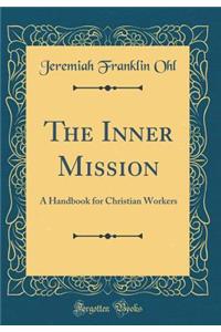 The Inner Mission: A Handbook for Christian Workers (Classic Reprint)