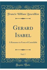 Gerard Isabel, Vol. 7: A Romance in Form of Cantefable (Classic Reprint)