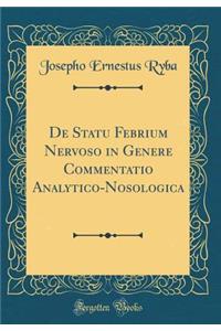 de Statu Febrium Nervoso in Genere Commentatio Analytico-Nosologica (Classic Reprint)